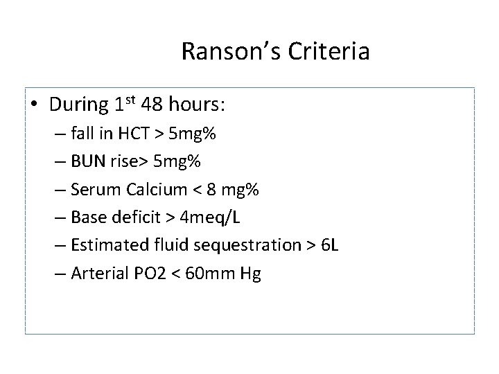 Ranson’s Criteria • During 1 st 48 hours: – fall in HCT > 5