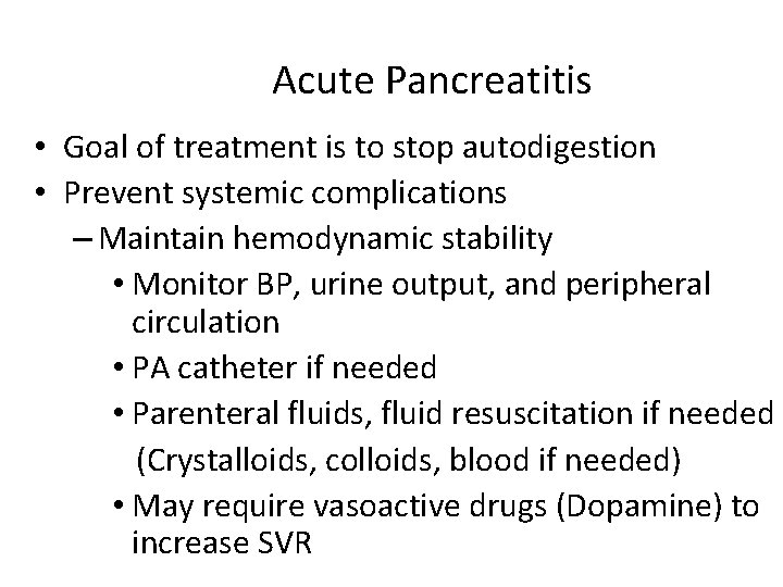 Acute Pancreatitis • Goal of treatment is to stop autodigestion • Prevent systemic complications
