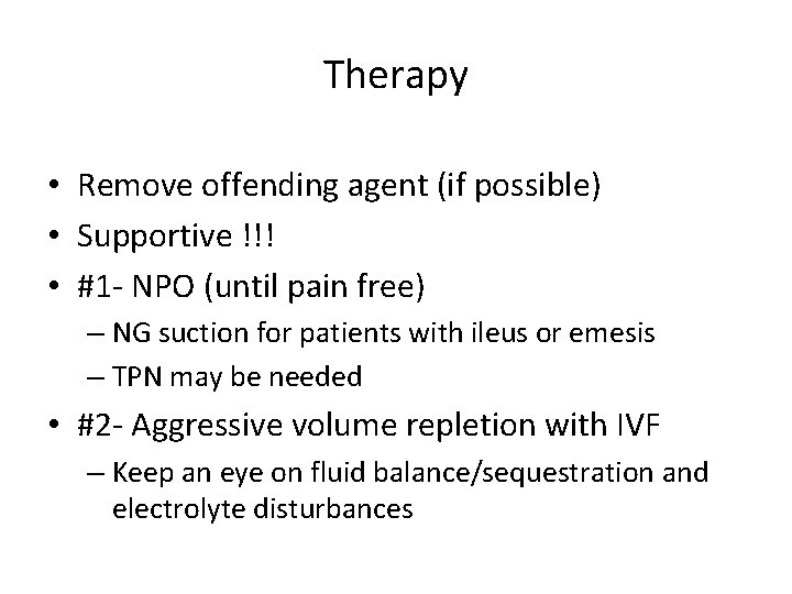 Therapy • Remove offending agent (if possible) • Supportive !!! • #1 - NPO