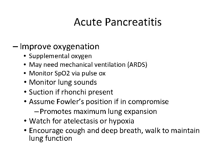 Acute Pancreatitis – Improve oxygenation • Supplemental oxygen • May need mechanical ventilation (ARDS)