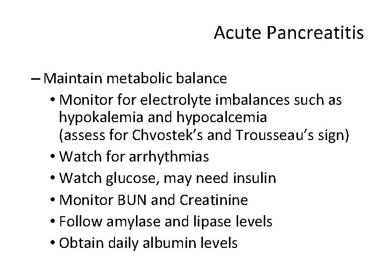 Acute Pancreatitis – Maintain metabolic balance • Monitor for electrolyte imbalances such as hypokalemia