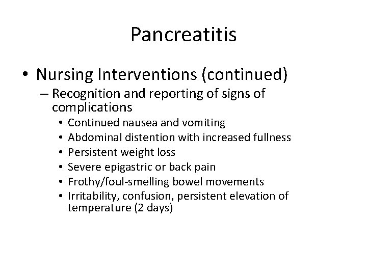 Pancreatitis • Nursing Interventions (continued) – Recognition and reporting of signs of complications •