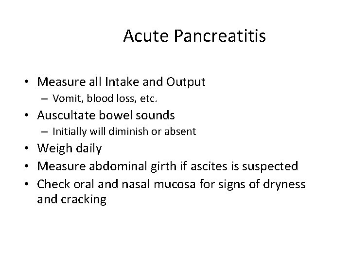 Acute Pancreatitis • Measure all Intake and Output – Vomit, blood loss, etc. •
