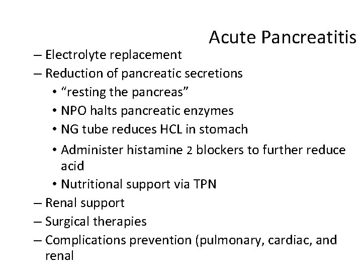 Acute Pancreatitis – Electrolyte replacement – Reduction of pancreatic secretions • “resting the pancreas”