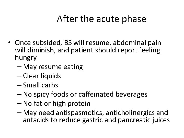 After the acute phase • Once subsided, BS will resume, abdominal pain will diminish,