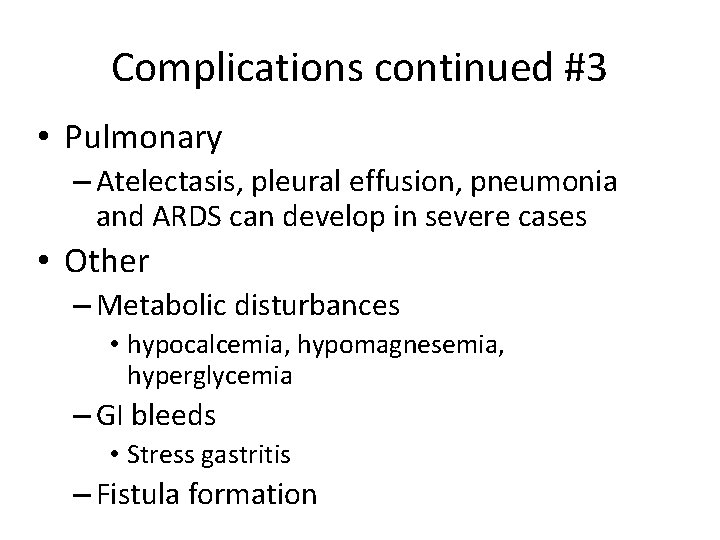 Complications continued #3 • Pulmonary – Atelectasis, pleural effusion, pneumonia and ARDS can develop