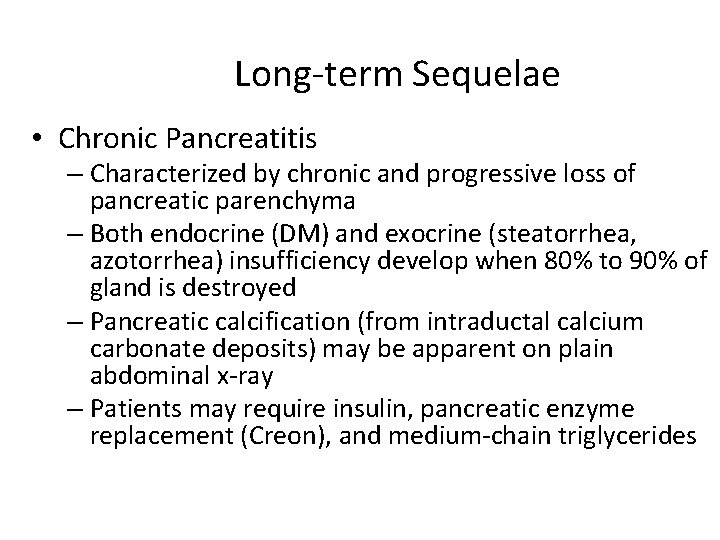 Long-term Sequelae • Chronic Pancreatitis – Characterized by chronic and progressive loss of pancreatic
