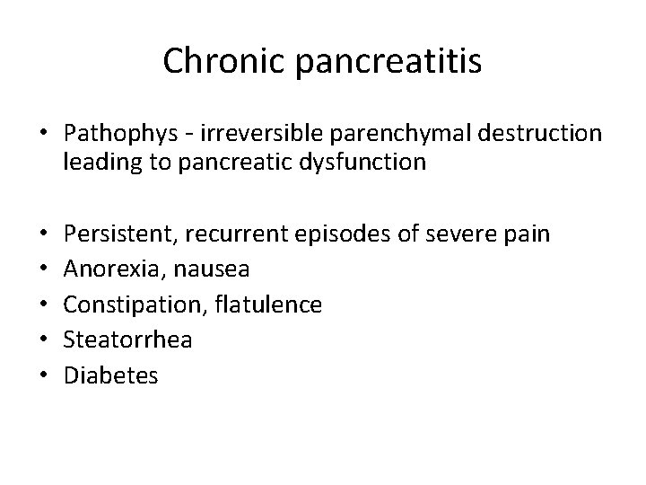 Chronic pancreatitis • Pathophys - irreversible parenchymal destruction leading to pancreatic dysfunction • •