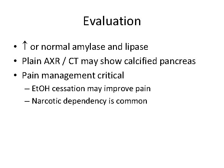 Evaluation • or normal amylase and lipase • Plain AXR / CT may show