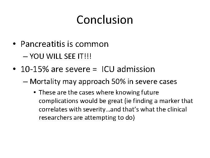 Conclusion • Pancreatitis is common – YOU WILL SEE IT!!! • 10 -15% are