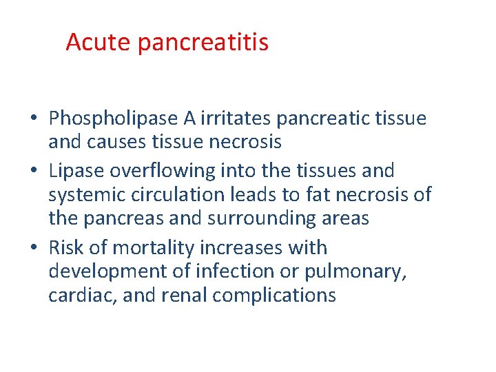 Acute pancreatitis • Phospholipase A irritates pancreatic tissue and causes tissue necrosis • Lipase