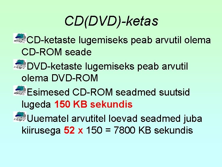 CD(DVD)-ketas CD-ketaste lugemiseks peab arvutil olema CD-ROM seade DVD-ketaste lugemiseks peab arvutil olema DVD-ROM