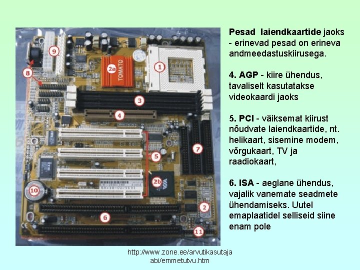 Pesad laiendkaartide jaoks - erinevad pesad on erineva andmeedastuskiirusega. 4. AGP - kiire ühendus,