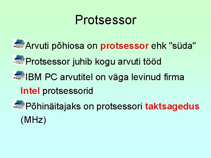 Protsessor Arvuti põhiosa on protsessor ehk "süda" Protsessor juhib kogu arvuti tööd IBM PC