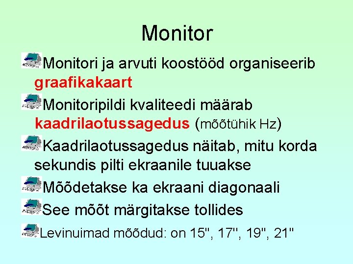 Monitori ja arvuti koostööd organiseerib graafikakaart Monitoripildi kvaliteedi määrab kaadrilaotussagedus (mõõtühik Hz) Kaadrilaotussagedus näitab,