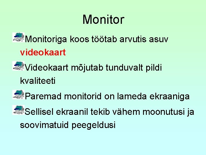 Monitoriga koos töötab arvutis asuv videokaart Videokaart mõjutab tunduvalt pildi kvaliteeti Paremad monitorid on