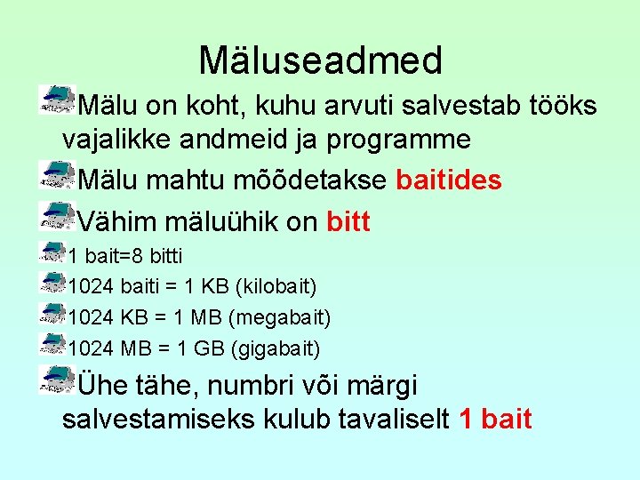 Mäluseadmed Mälu on koht, kuhu arvuti salvestab tööks vajalikke andmeid ja programme Mälu mahtu