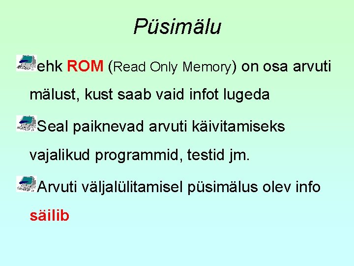 Püsimälu ehk ROM (Read Only Memory) on osa arvuti mälust, kust saab vaid infot