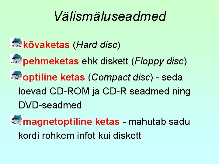 Välismäluseadmed kõvaketas (Hard disc) pehmeketas ehk diskett (Floppy disc) optiline ketas (Compact disc) -