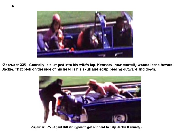  • • Zapruder 335 - Connally is slumped into his wife's lap. Kennedy,
