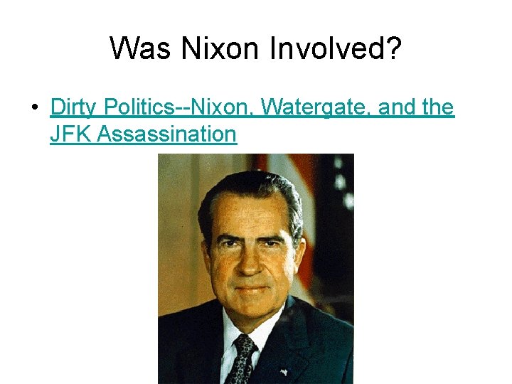 Was Nixon Involved? • Dirty Politics--Nixon, Watergate, and the JFK Assassination 