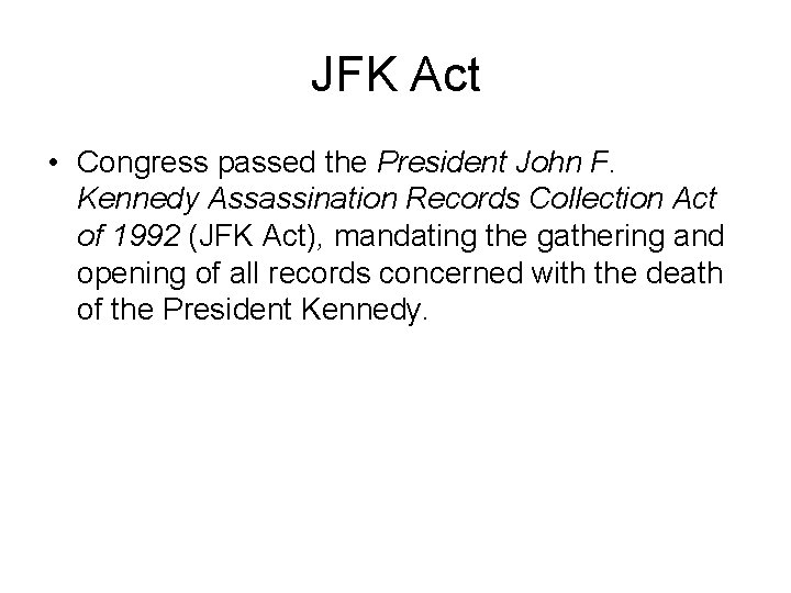 JFK Act • Congress passed the President John F. Kennedy Assassination Records Collection Act