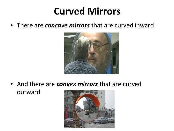 Curved Mirrors • There are concave mirrors that are curved inward • And there