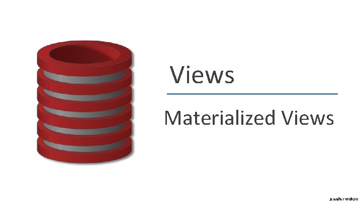 Views Materialized Views Jennifer Widom 