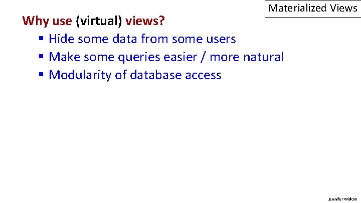 Materialized Views Why use (virtual) views? § Hide some data from some users §