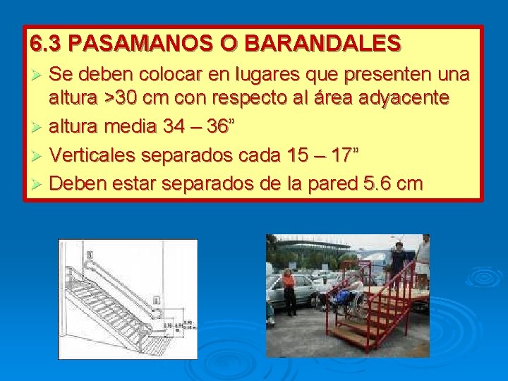 6. 3 PASAMANOS O BARANDALES Se deben colocar en lugares que presenten una altura 6. 3 PASAMANOS O BARANDALES Se deben colocar en lugares que presenten una altura