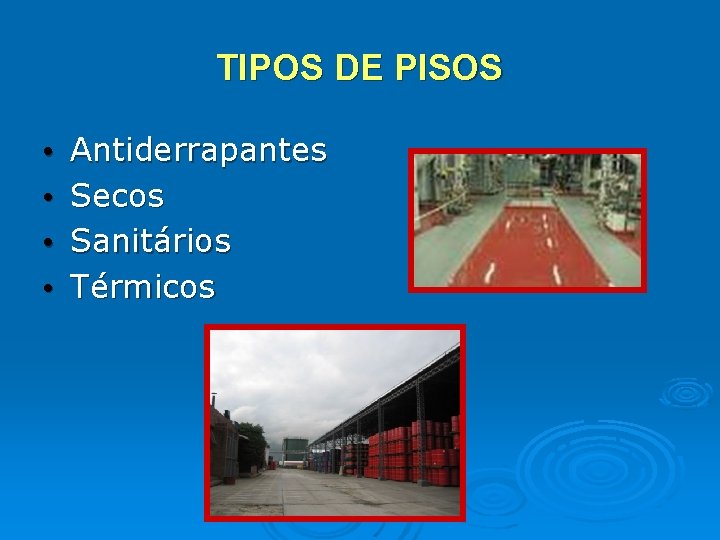 TIPOS DE PISOS • • Antiderrapantes Secos Sanitários Térmicos TIPOS DE PISOS • • Antiderrapantes Secos Sanitários Térmicos