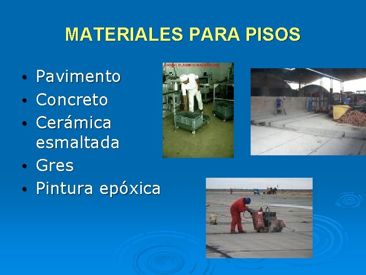 MATERIALES PARA PISOS Pavimento Concreto Cerámica esmaltada • Gres • Pintura epóxica • • MATERIALES PARA PISOS Pavimento Concreto Cerámica esmaltada • Gres • Pintura epóxica • •
