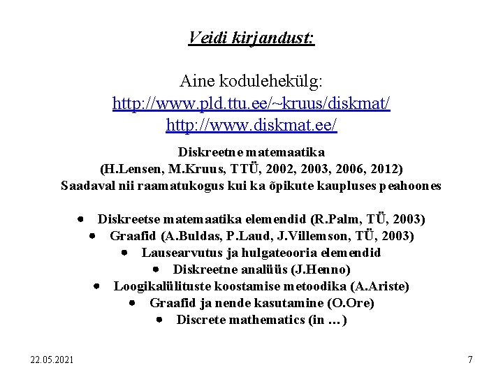 Veidi kirjandust: Aine kodulehekülg: http: //www. pld. ttu. ee/~kruus/diskmat/ http: //www. diskmat. ee/ Diskreetne