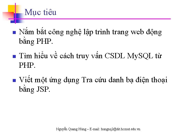 Mục tiêu n n n Nắm bắt công nghệ lập trình trang web động