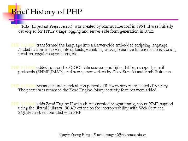 Brief History of PHP (PHP: Hypertext Preprocessor) was created by Rasmus Lerdorf in 1994.