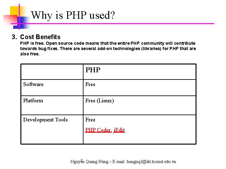 Why is PHP used? 3. Cost Benefits PHP is free. Open source code means