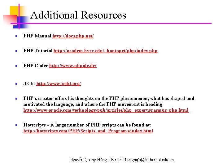 Additional Resources n PHP Manual http: //docs. php. net/ n PHP Tutorial http: //academ.