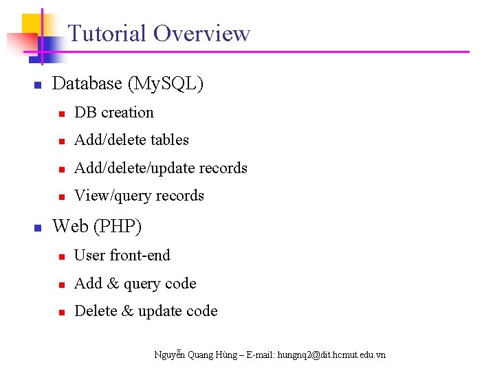 Tutorial Overview n n Database (My. SQL) n DB creation n Add/delete tables n