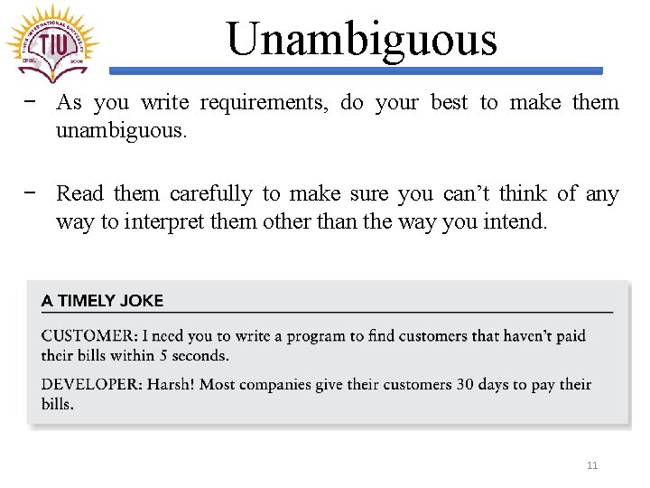 Unambiguous − As you write requirements, do your best to make them unambiguous. −