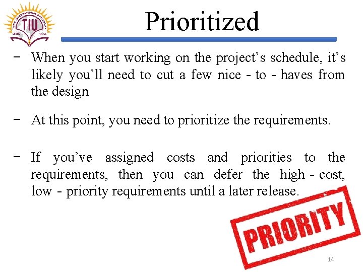 Prioritized − When you start working on the project’s schedule, it’s likely you’ll need