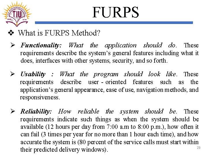FURPS v What is FURPS Method? Ø Functionality: What the application should do. These