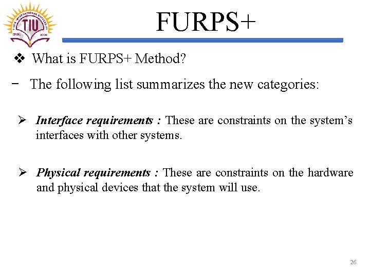FURPS+ v What is FURPS+ Method? − The following list summarizes the new categories:
