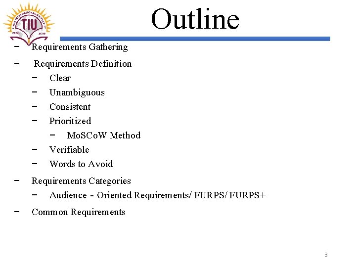 Outline − Requirements Gathering − Requirements Definition − Clear − Unambiguous − Consistent −