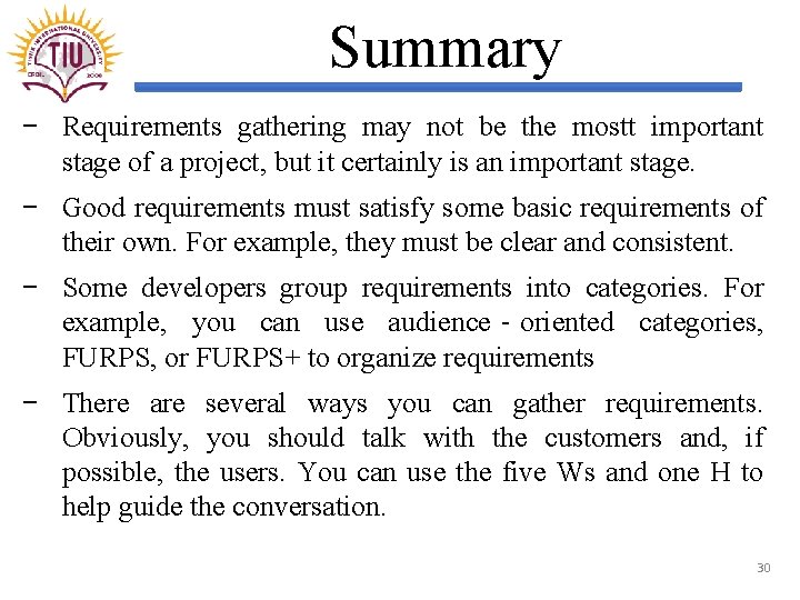 Summary − Requirements gathering may not be the mostt important stage of a project,
