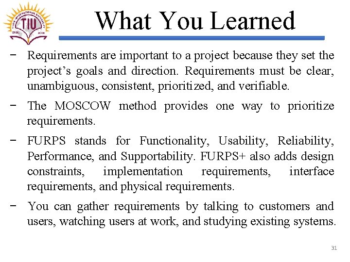 What You Learned − Requirements are important to a project because they set the