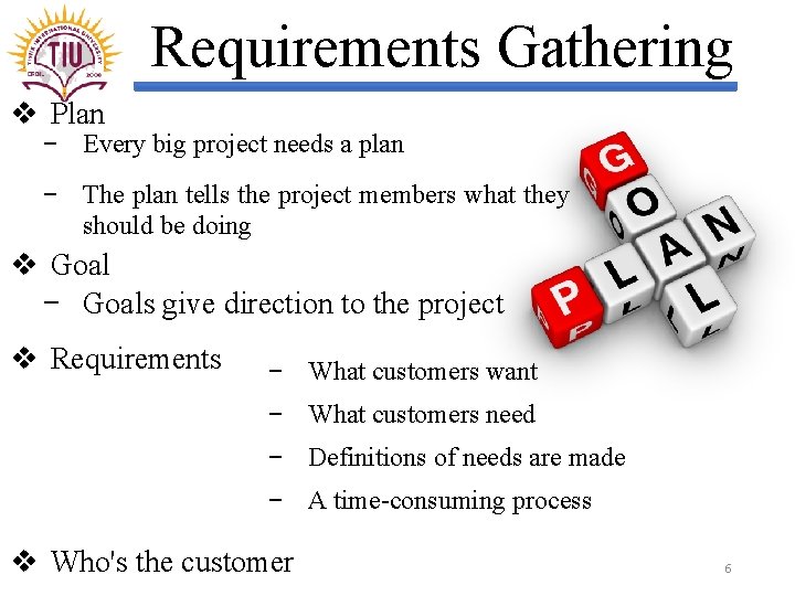 Requirements Gathering v Plan − Every big project needs a plan − The plan