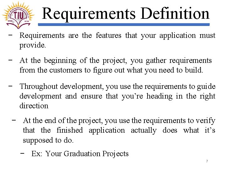 Requirements Definition − Requirements are the features that your application must provide. − At