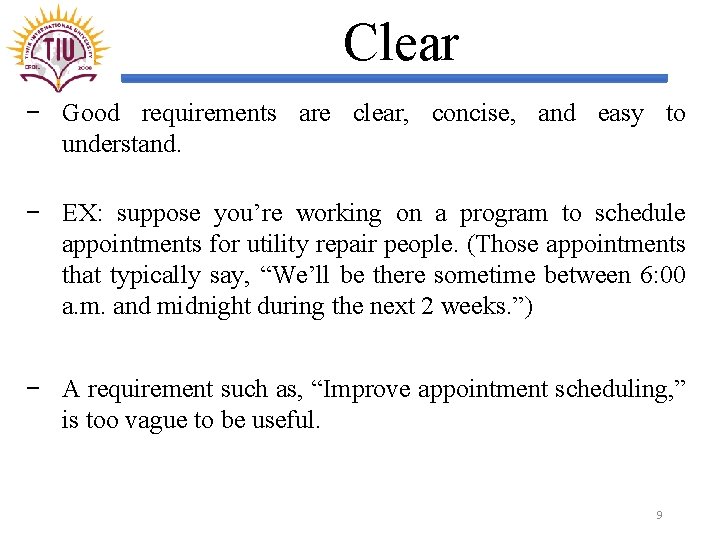 Clear − Good requirements are clear, concise, and easy to understand. − EX: suppose