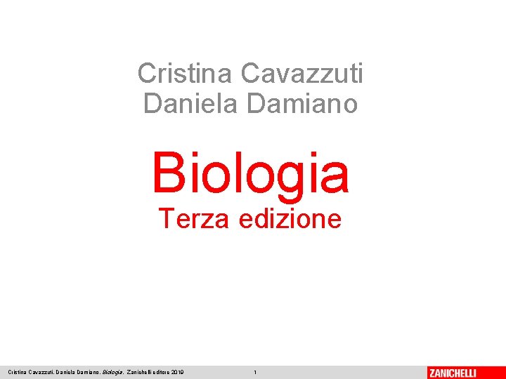 Cristina Cavazzuti Daniela Damiano Biologia Terza edizione Cristina Cavazzuti, Daniela Damiano, Biologia, Zanichelli editore