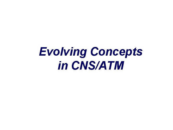 Evolving Concepts in CNS/ATM 